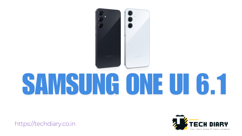 Samsung One UI 6.1: A Detailed Overview