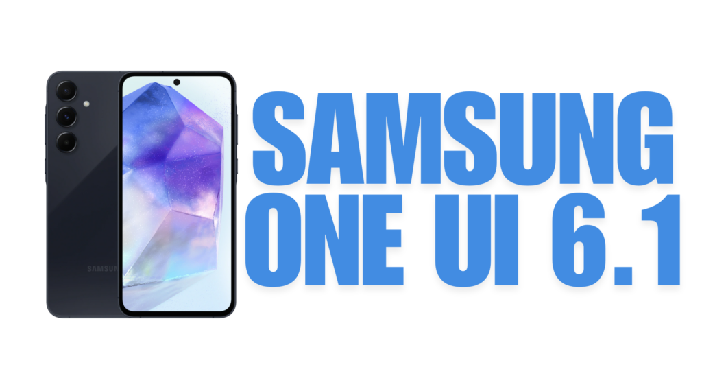 Samsung One UI 6.1: A Detailed Overview