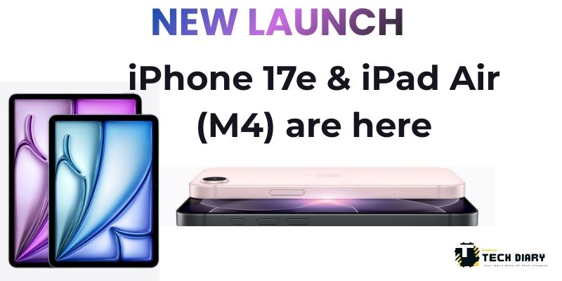 iPhone 17e & iPad Air (M4) are here